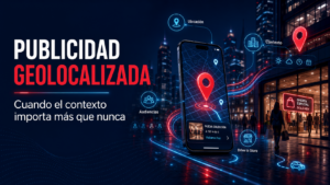 Publicidad geolocalizada: cuando el contexto importa más que nunca